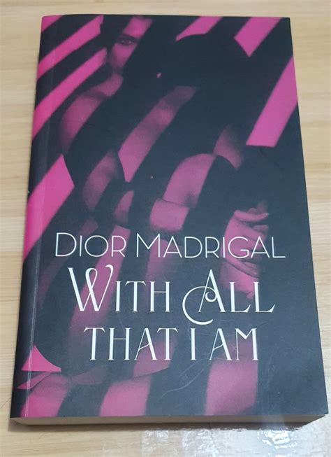 With All That I Am By Dior Madrigal .